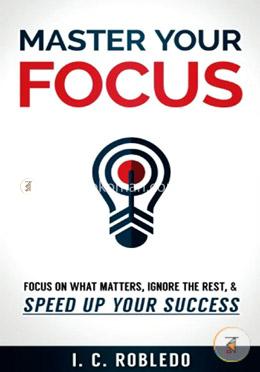 Master Your Focus: Focus on What Matters, Ignore the Rest, image