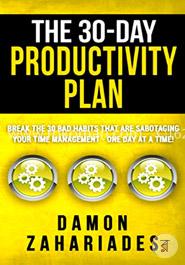 The 30-Day Productivity Plan: Break The 30 Bad Habits That Are Sabotaging Your Time Management - One Day At A Time! image