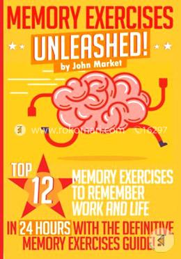 Memory Exercises Unleashed: Top 12 Memory Exercises to Remember Work and Life in 24 Hours With the Definitive Memory Exercises Guide image