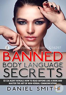 Banned Body Language Secrets: Ex CIA Agent Reveals How to Read Anyone Like a Book and Master the Art of Non-verbal Communication image