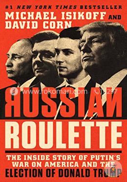 Russian Roulette: The Inside Story of Putins War on America and the Election of Donald Trump image