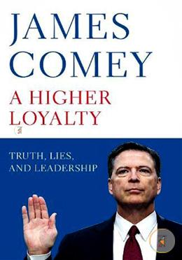 A Higher Loyalty: Truth, Lies, and Leadership image