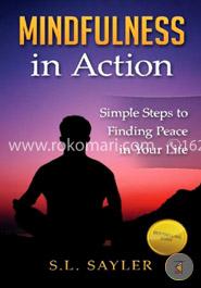 Mindfulness in Action: A Hands-On Guide to Creating Peace Amidst the Chaos