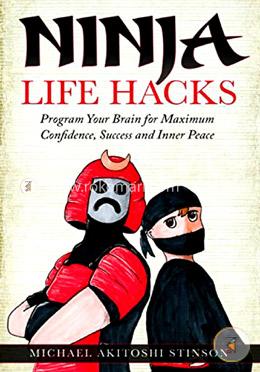 Ninja Life Hacks: Program Your Brain for Maximum Confidence, Success and Inner Peace image