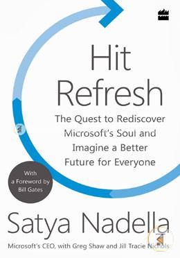 Hit Refresh: The Quest to Rediscover Microsoft’s Soul and Imagine a Better Future for Everyone image