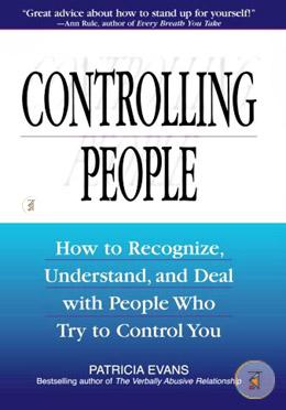 Controlling People: How to Recognize, Understand, and Deal with People Who Try to Control You image