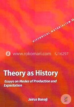 Theory as History: Essays on Modes of Production and Exploitation image
