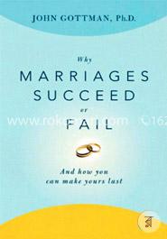 Why Marriages Succeed or Fail: And How You Can Make Yours Last