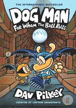 Dog Man - 07 : For Whom The Ball Rolls (Age 8 To 12) image