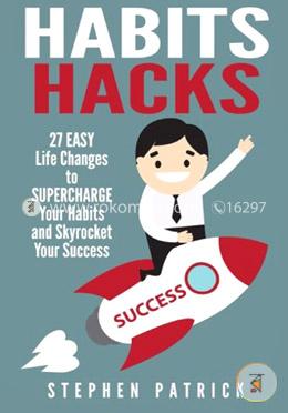 Habits Hacks 27 Easy Life Changes to Supercharge Your Habits to Skyrocket Your Success image