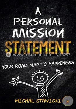 A Personal Mission Statement: Your Road Map to Happiness