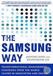 The Samsung Way: Transformational Management Strategies from the World Leader in Innovation and Design