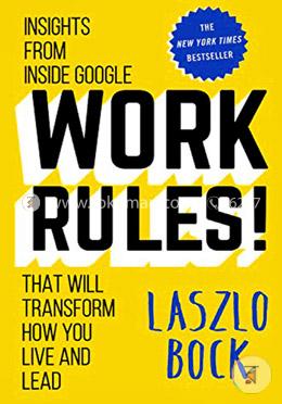 Work Rules!: Insights from Inside Google That Will Transform How You Live and Lead image