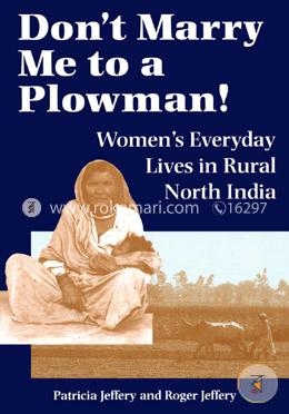 Don't Marry Me to a Plowman!: Women's Everyday Lives in North India (peparback) image