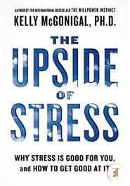 The Upside of Stress: Why Stress Is Good for You, and How to Get Good at It  image