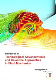 Handbook Of Technological Advancements And Scientific Approaches In Fluid Mechanics (2 Volumes)