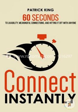 Connect Instantly: 60 Seconds to Likability, Meaningful Connections, and Hitting It Off With Anyone image
