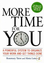 More Time for You: A Powerful System to Organize Your Work and Get Things Done image