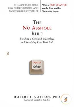 The No Asshole Rule: Building a Civilized Workplace and Surviving One That Isn't image