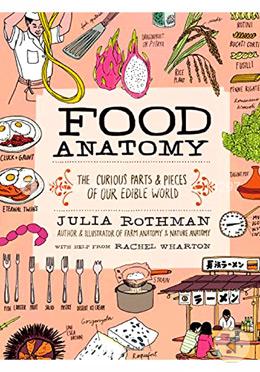 Food Anatomy: The Curious Parts and Pieces of Our Edible World  image