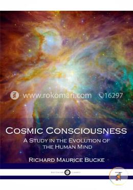 Cosmic Consciousness: A Study in the Evolution of the Human Mind image
