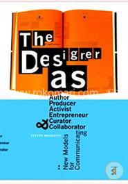 The Designer as Author, Producer, Activist, Entrepreneur, Curator and Collaborator: New Models for Communicating image