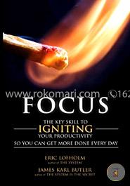 Focus: The Key Skill to Igniting Your Productivity So You Can Get More Done Everyday image