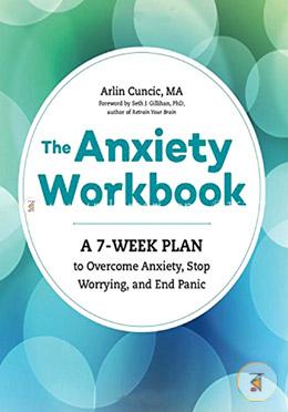 The Anxiety Workbook: A 7-Week Plan to Overcome Anxiety, Stop Worrying, and End Panic  image