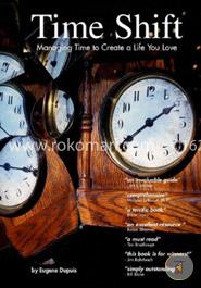 Time Shift: Managing Time to Create a Life You Love image