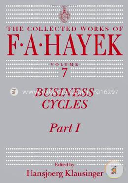 Business Cycles: Part I (The Collected Works of F. A. Hayek)