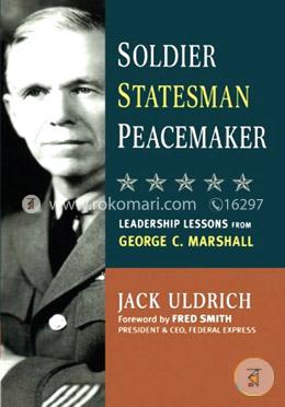 Soldier, Statesman, Peacemaker: Leadership Lessons from George C. Marshall image
