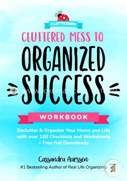 Cluttered Mess to Organized Success Workbook: Declutter and Organize your Home and Life with over 100 Checklists and Worksheets image