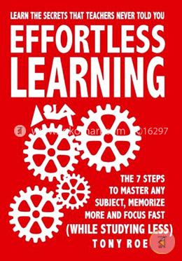 Effortless Learning: Learn The Secrets That Teachers Never Told You: Master Any Subject, Memorize More, And Focus Fast ( WHILE STUDYING LESS) image