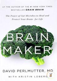 Brain Maker: The Power of Gut Microbes to Heal and Protect Your Brain–for Life image