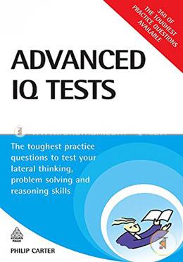Advanced IQ Tests: The Toughest Practice Questions to Test Your Lateral Thinking Problem Solving and Reasoning Skills image