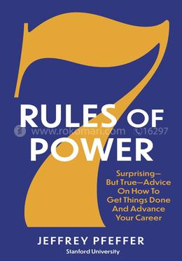 7 Rules of Power: Surprising - But True - Advice on How to Get Things Done and Advance Your Career image