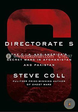 Directorate S: The C.I.A. and America's Secret Wars in Afghanistan and Pakistan image