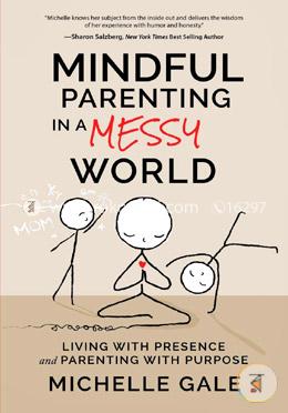 Mindful Parenting in a Messy World: Living with Presence and Parenting with Purpose image