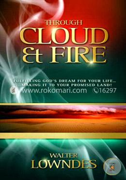 Through Cloud and Fire: Fulfilling God's Dream for Your Life...Making It to Your Promised Land! image