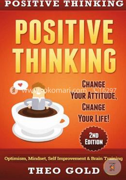 Positive Thinking: Change Your Attitude, Change Your Life! Optimism, Mindset, Self Improvement and Brain Training image