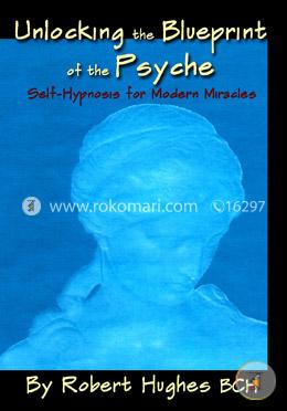 Unlocking the Blueprint of the Psyche: Self-Hypnosis for Modern Miracles image