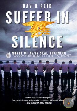 Suffer in Silence: A Novel of Navy SEAL Training image
