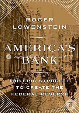 Americas Bank: The Epic Struggle to Create the Federal Reserve image