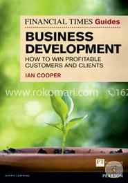 Financial Times Guide to Business Development: How to Win Profitable Customers and Clients image