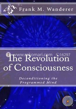 The Revolution of Consciousness: De-conditioning the Programmed Mind image