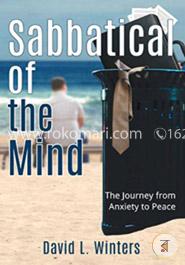 Sabbatical of the Mind: The Journey from Anxiety to Peace