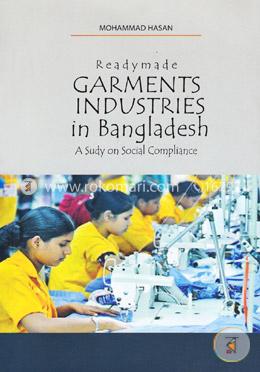Readymade Garments Industries In Bangladesh A Study On Social Compliance image