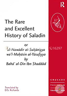 The Rare and Excellent History of Saladin or al-Nawadir al-Sultaniyya wa'l-Mahasin al-Yusufiyya by Baha' al-Din Ibn Shaddad (Crusade Texts in Translation) image