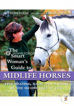 The Smart Woman's Guide to Midlife Horses: Finding Meaning, Magic and Mastery in the Second Half of Life image
