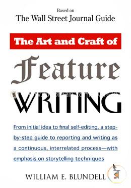 The Art and Craft of Feature Writing: Based on The Wall Street Journal Guide image